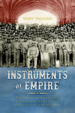 Instruments of Empire : Filipino Musicians, Black Soldiers, and Military Band Music During Us Colonization of the Philippines - Mary Talusan