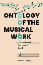 Ontology of the Musical Work : Scored Music, Jazz, Pop, and Rock - Laurent Cugny