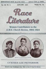 Race Literature : Women Contributors to the a.M.E. Church Review, 1884-1924 - Cynthia Lee Patterson