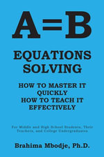 A=B Equations Solving : How to Master It How to Teach It Effectively - Brahima Mbodje