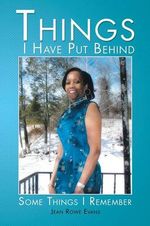 Things I Have Put Behind : Some Things I Remember - Jean Rowe Evans