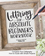 Lettering for Absolute Beginners Workbook : Complete Faux Calligraphy How-to Guide with Simple Projects - Danielle Stringer