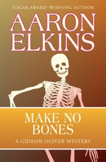 Make No Bones : The Gideon Oliver Mysteries : Book 7 - Aaron Elkins