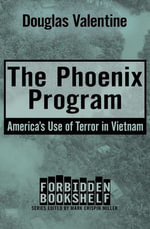 The Phoenix Program : America's Use of Terror in Vietnam - Mark Crispin Miller