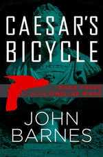 Caesar's Bicycle : The Timeline Wars : Book 3 - John Barnes