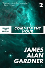 Commitment Hour : League of Peoples : Book 2 - James Alan Gardner