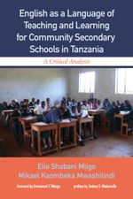 English as a Language of Teaching and Learning for Community Secondary Schools in Tanzania : A Critical Analysis - Elia Shabani Mligo
