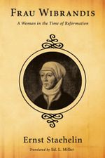 Frau Wibrandis : A Woman in the Time of Reformation - Ernst Staehelin