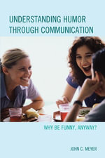 Understanding Humor through Communication : Why Be Funny, Anyway? - John C. Meyer
