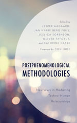 Postphenomenological Methodologies : New Ways in Mediating Techno-Human Relationships - Jesper Aagaard