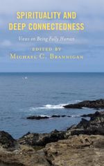 Spirituality and Deep Connectedness : Views on Being Fully Human - Michael C. Brannigan