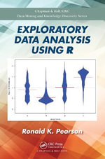 Exploratory Data Analysis Using R : Chapman & Hall/CRC Data Mining and Knowledge - Ronald K.  Pearson
