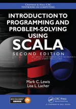 Introduction to Programming and Problem-Solving Using Scala : Chapman & Hall/CRC Textbooks in Computing - Mark C. Lewis