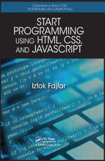 Start Programming Using HTML, CSS, and JavaScript : Chapman & Hall/CRC Textbooks in Computing - Iztok Fajfar