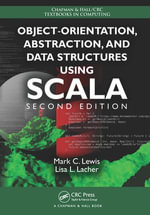 Object-Orientation, Abstraction, and Data Structures Using Scala : Chapman & Hall/CRC Textbooks in Computing - Mark C. Lewis