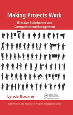 Making Projects Work : Effective Stakeholder and Communication Management - Lynda Bourne