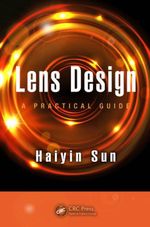 Lens Design : A Practical Guide - Haiyin Sun