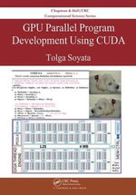 GPU Parallel Program Development Using CUDA : Chapman & Hall/CRC Computational Science - Tolga Soyata