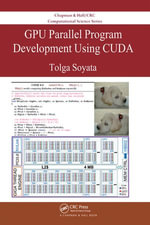 GPU Parallel Program Development Using CUDA : Chapman & Hall/CRC Computational Science - Tolga Soyata