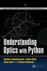 Understanding Optics with Python : Multidisciplinary and Applied Optics - Vasudevan Lakshminarayanan