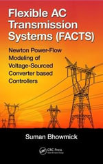 Flexible AC Transmission Systems (FACTS) : Newton Power-Flow Modeling of Voltage-Sourced Converter-Based Controllers - Suman Bhowmick