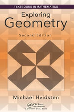 Exploring Geometry : Textbooks in Mathematics - Michael Hvidsten