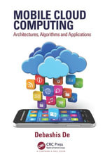 Mobile Cloud Computing : Architectures, Algorithms and Applications - Debashis De