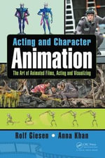 Acting and Character Animation : The Art of Animated Films, Acting and Visualizing - Rolf Giesen