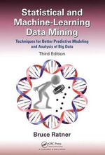 Statistical and Machine-Learning Data Mining : Techniques for Better Predictive Modeling and Analysis of Big Data, Third Edition - Bruce Ratner