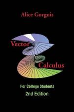 Vector Calculus : For College Students - Alice Gorguis
