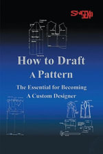 How to Draft a Pattern : The Essential Guide to Custom Design - Shigeko Rustin