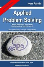 Applied Problem Solving : Method, Applications, Root Causes, Countermeasures, Poka-Yoke and A3. - Ivan Fantin