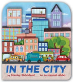 In the City (A City Skyline-Shaped Novelty Board Book for Toddlers) : A City Skyline-Shaped Novelty Book for Toddlers - Stanley Strickland