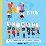 M Is for Melanin : A Celebration of the Black Child - Tiffany Rose