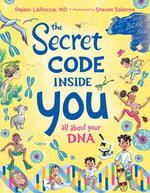 The Secret Code Inside You : All About Your DNA - Rajani LaRocca