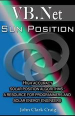 Programming by Example - Practical Topical Programs with Source Code Explained : High Accuracy Solar Position Algorithms - A Resource for Programmers and Solar Energy Engineers - John Clark Craig