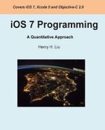 IOS 7 Programming : A Quantitative Approach - Henry H Liu