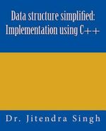 Data structure simplified : Implementation using C++ - Dr Jitendra Singh
