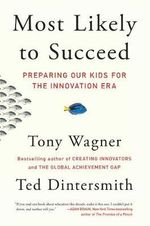 Most Likely to Succeed : Preparing Our Kids for the Innovation Era - Ted Dintersmith