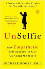 UnSelfie : Why Empathetic Kids Succeed in Our All-About-Me World - Michele Borba