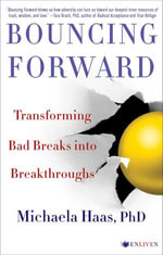 Bouncing Forward : The Art and Science of Cultivating Resilience - Michaela Haas