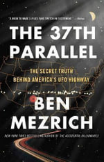 The 37th Parallel : The Secret Truth Behind America's UFO Highway - Ben Mezrich