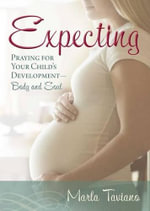 Expecting : Praying for Your Child's Development--Body and Soul - Maria Taviano