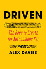 Driven : The Race to Create the Autonomous Car - Alex Davies