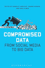 Compromised Data : From Social Media to Big Data - Greg Elmer