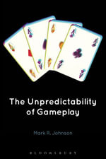 The Unpredictability of Gameplay : Mediated Forms and Modes of Reception - Mark R. Johnson