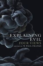 Explaining Evil : Four Views - W. Paul Franks