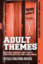 Adult Themes : British Cinema and the X Certificate in the Long 1960s - Anne  Etienne