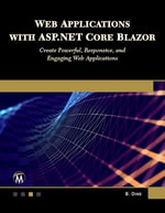 Web Applications with ASP.NET Core Blazor : Create Powerful, Responsive, and Engaging Web Applications. - Brian Ding