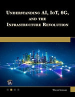 Understanding AI, IoT, 6G and The Infrastructure Revolution - Walter Goralski